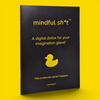 Mindful sh*t zine black cover with yellow rubber duck logo and tagline — A digital detox for your imagination gland